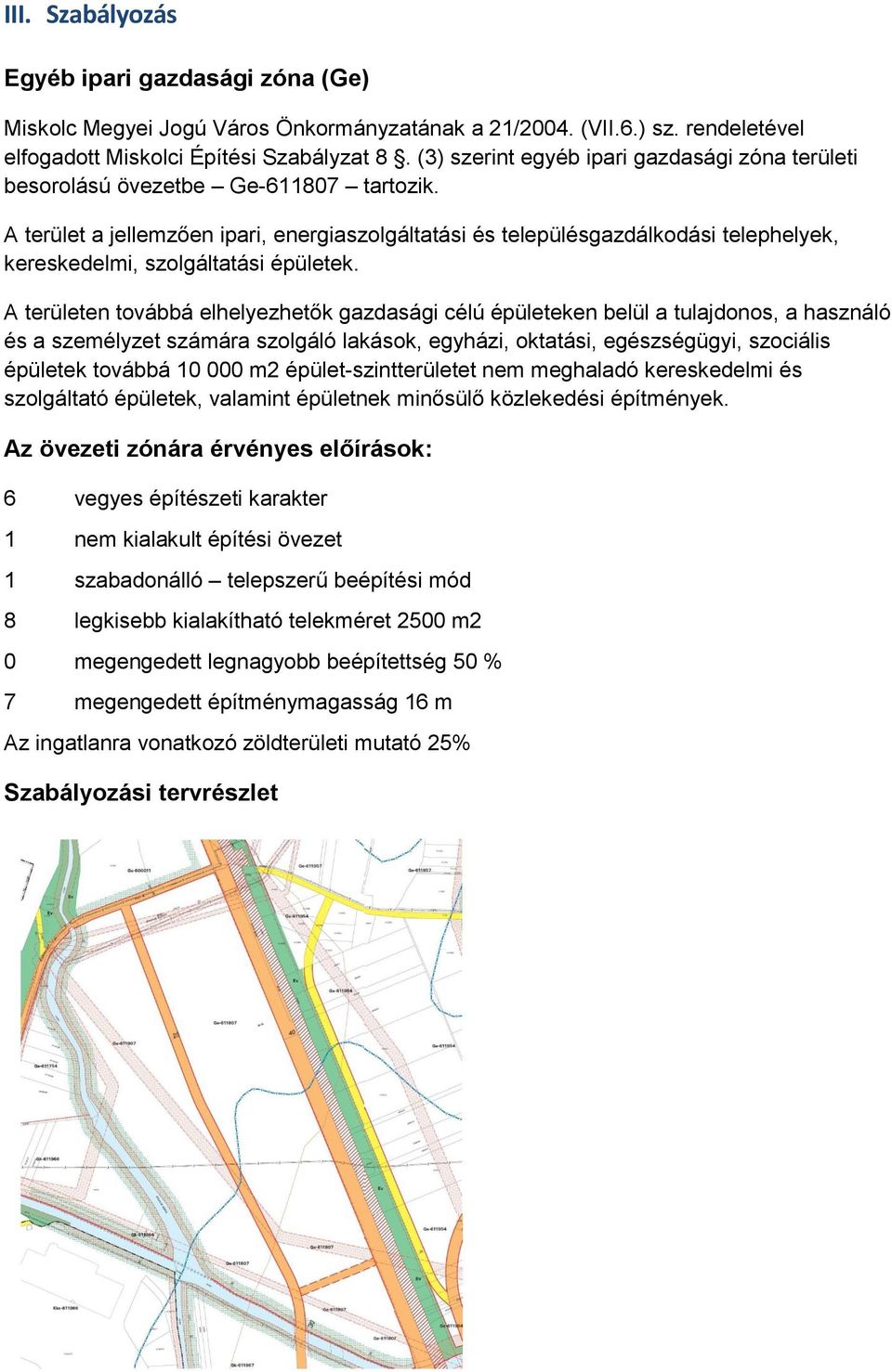 A terület a jellemzően ipari, energiaszolgáltatási és településgazdálkodási telephelyek, kereskedelmi, szolgáltatási épületek.