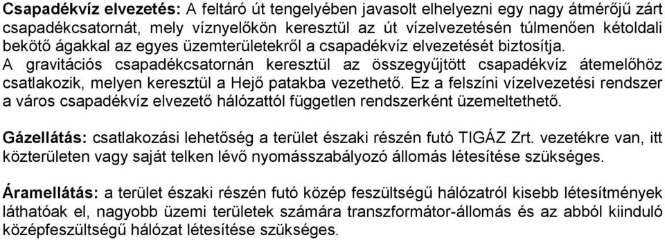 Ez a felszíni vízelvezetési rendszer a város csapadékvíz elvezető hálózattól független rendszerként üzemeltethető. Gázellátás: csatlakozási lehetőség a terület északi részén futó TIGÁZ Zrt.