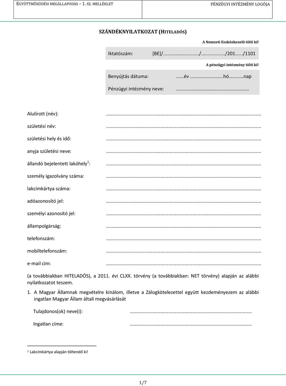 .. adóazonosító jel:... személyi azonosító jel:... állampolgárság:... telefonszám:... mobiltelefonszám:... e-mail cím:... (a továbbiakban HITELADÓS), a 2011. évi CLXX.