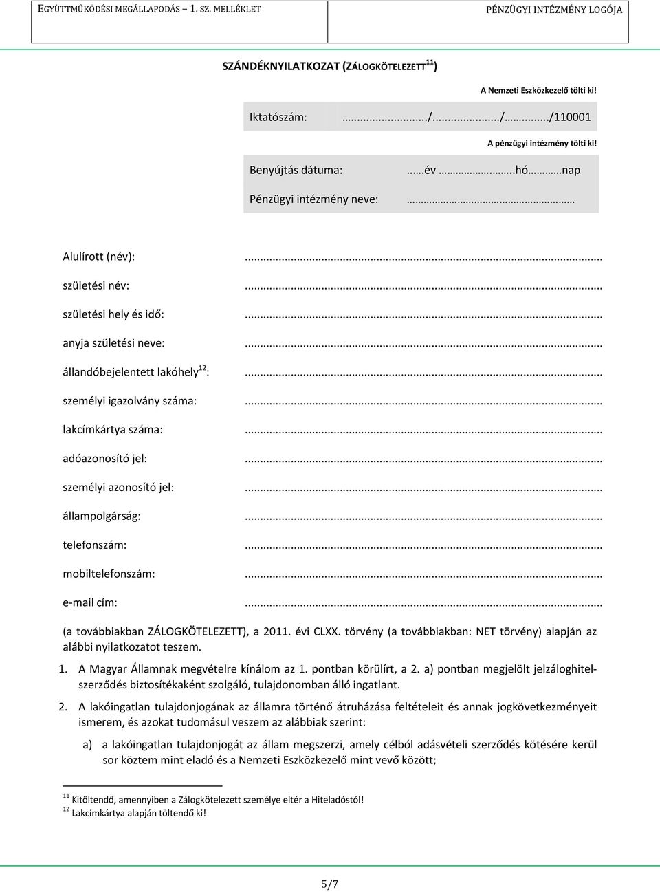 .. adóazonosító jel:... személyi azonosító jel:... állampolgárság:... telefonszám:... mobiltelefonszám:... e-mail cím:... (a továbbiakban ZÁLOGKÖTELEZETT), a 2011. évi CLXX.