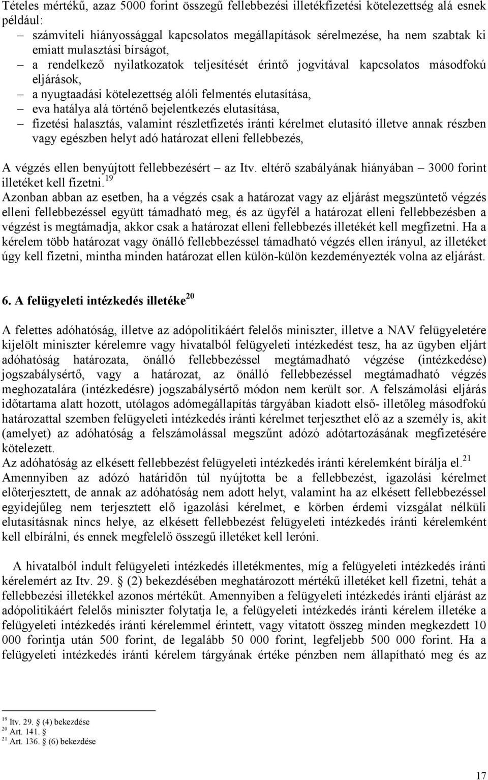 bejelentkezés elutasítása, fizetési halasztás, valamint részletfizetés iránti kérelmet elutasító illetve annak részben vagy egészben helyt adó határozat elleni fellebbezés, A végzés ellen benyújtott