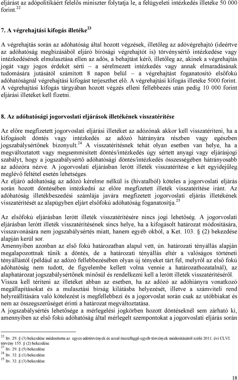 törvénysértő intézkedése vagy intézkedésének elmulasztása ellen az adós, a behajtást kérő, illetőleg az, akinek a végrehajtás jogát vagy jogos érdekét sérti a sérelmezett intézkedés vagy annak