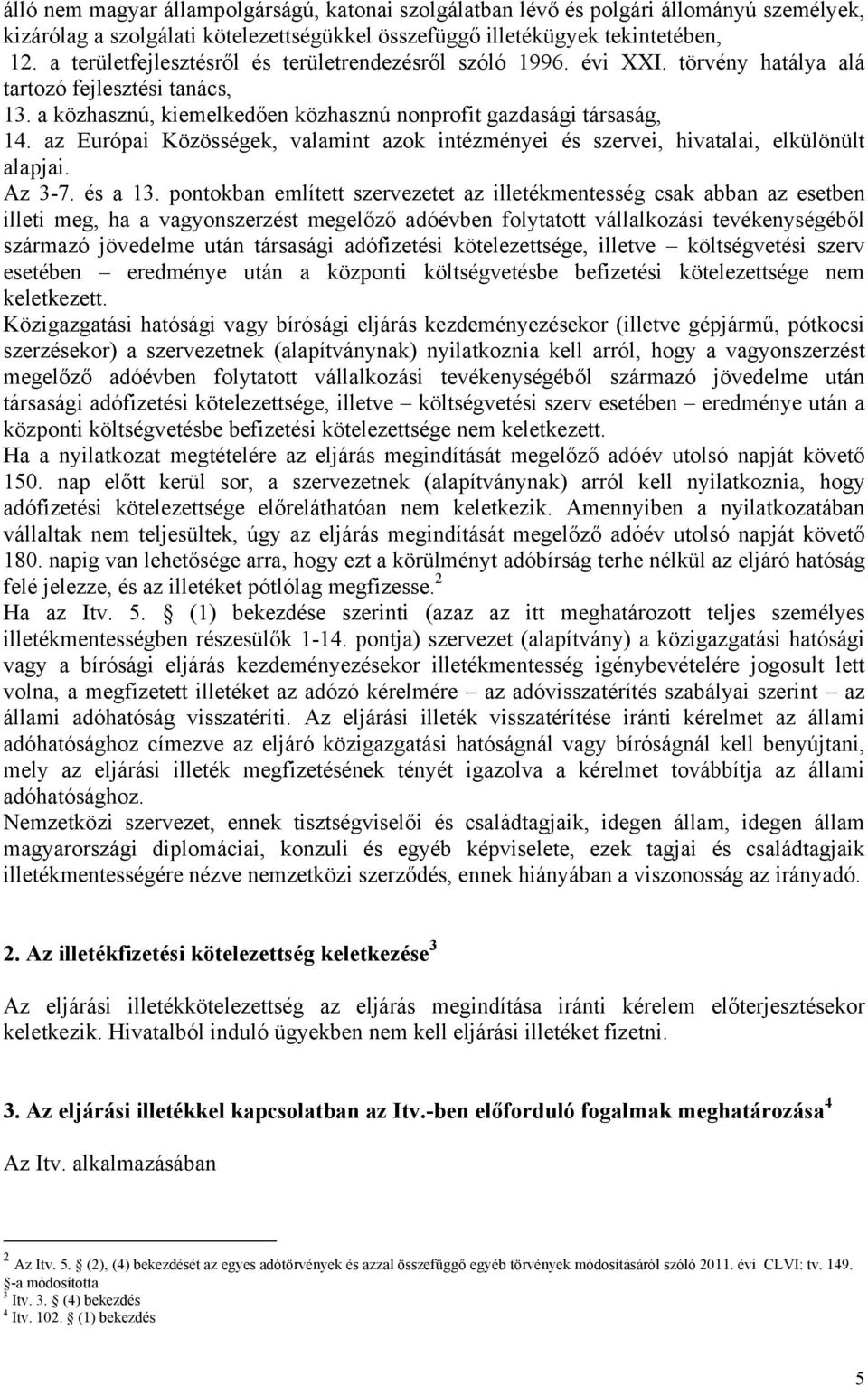 az Európai Közösségek, valamint azok intézményei és szervei, hivatalai, elkülönült alapjai. Az 3-7. és a 13.
