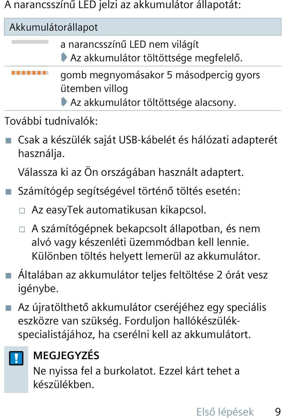 Válassza ki az Ön országában használt adaptert. Számítógép segítségével történő töltés esetén: Az easytek automatikusan kikapcsol.