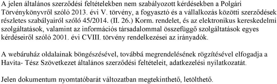 rendelet, és az elektronikus kereskedelmi szolgáltatások, valamint az információs társadalommal összefüggő szolgáltatások egyes kérdéseiről szóló 2001. évi CVIII.