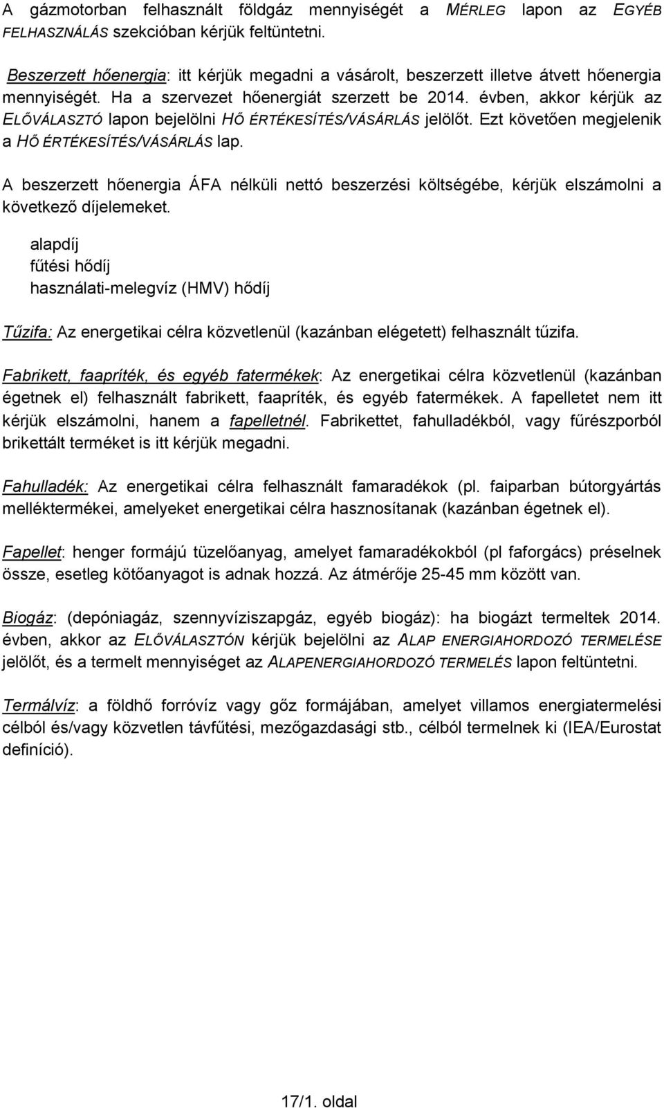 évben, akkor kérjük az ELŐVÁLASZTÓ lapon bejelölni HŐ ÉRTÉKESÍTÉS/VÁSÁRLÁS jelölőt. Ezt követően megjelenik a HŐ ÉRTÉKESÍTÉS/VÁSÁRLÁS lap.