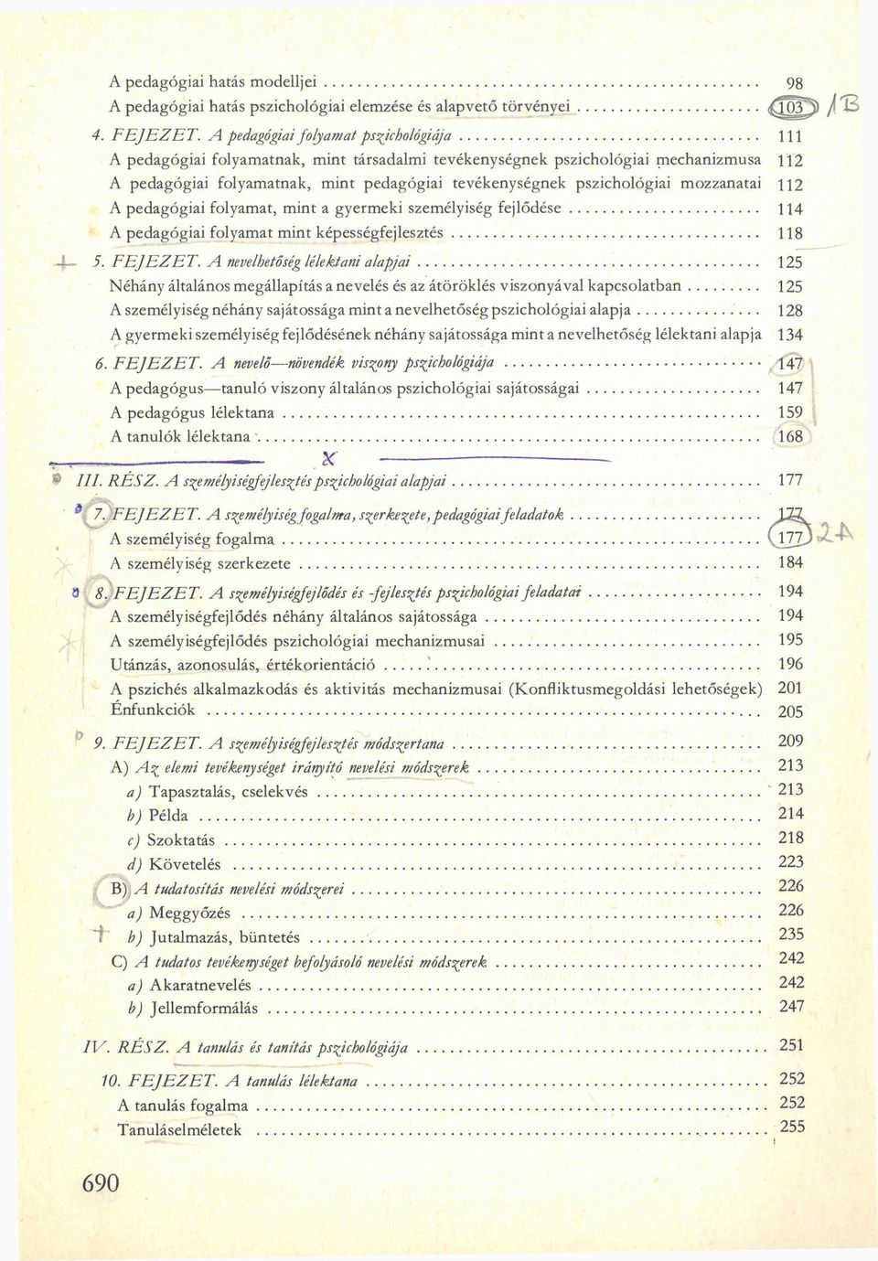 tevékenységnek pszichológiai mozzanatai 112 A pedagógiai folyamat, mint a gyermeki személyiség fejlődése 114 A pedagógiai folyamat mint képességfejlesztés 118. FEJEZET.