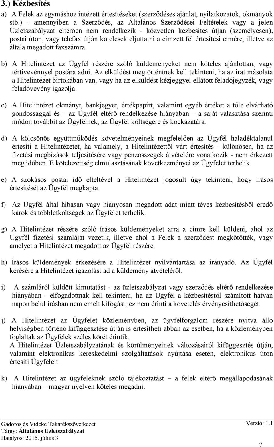kötelesek eljuttatni a címzett fél értesítési címére, illetve az általa megadott faxszámra.