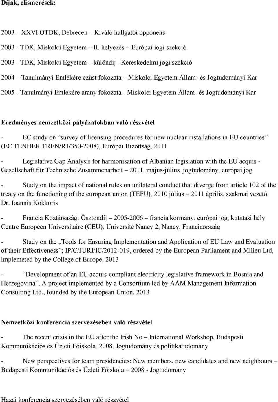 Emlékére arany fokozata - Miskolci Egyetem Állam- és Jogtudományi Kar Eredményes nemzetközi pályázatokban való részvétel - EC study on survey of licensing procedures for new nuclear installations in