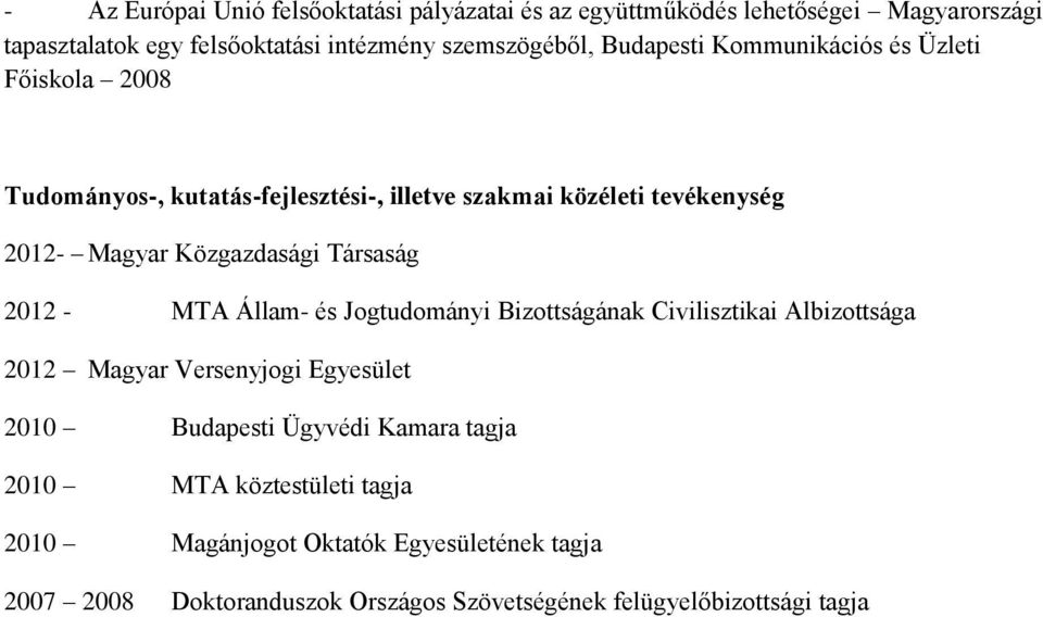 Társaság 2012 - MTA Állam- és Jogtudományi Bizottságának Civilisztikai Albizottsága 2012 Magyar Versenyjogi Egyesület 2010 Budapesti Ügyvédi Kamara