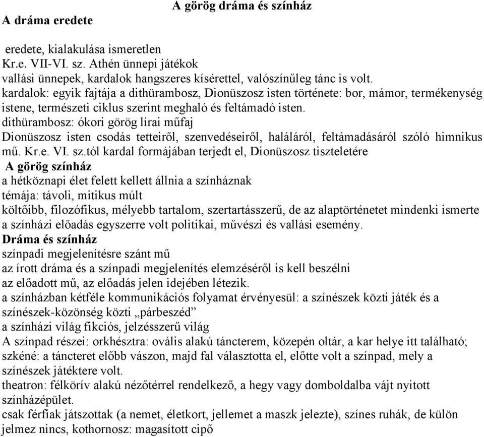 dithürambosz: ókori görög lírai műfaj Dionüszosz isten csodás tetteiről, sze