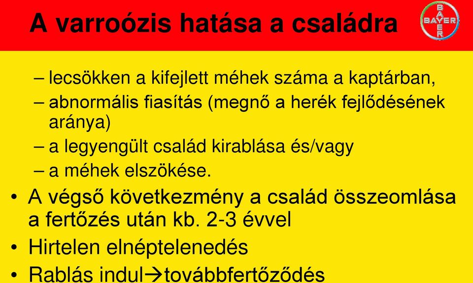 kirablása és/vagy a méhek elszökése.