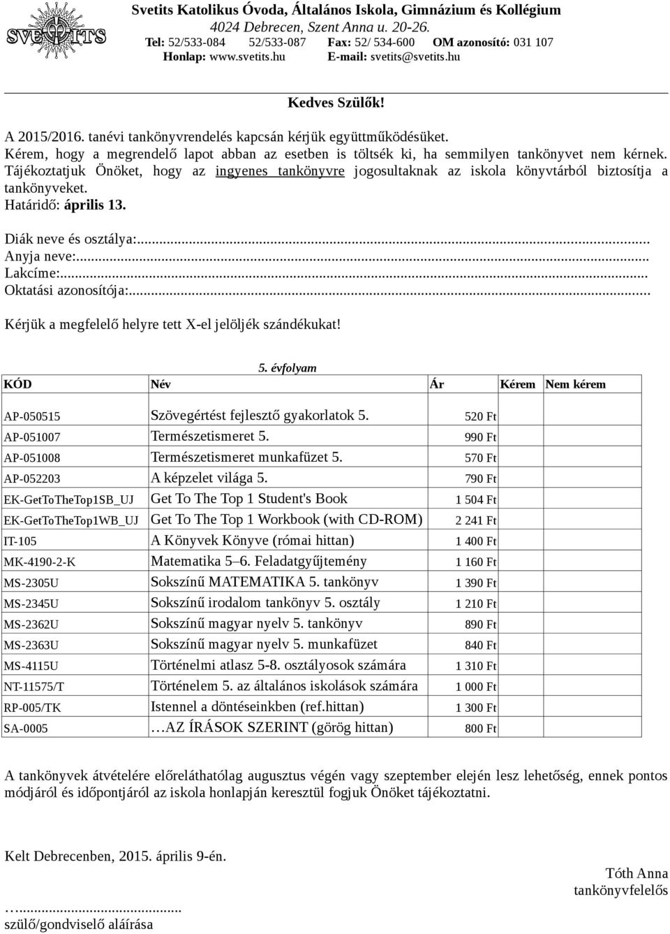 Matematika 5 6. Feladatgyűjtemény 1 160 Ft MS-2305U Sokszínű MATEMATIKA 5. tankönyv 1 390 Ft MS-2345U Sokszínű irodalom tankönyv 5. osztály 1 210 Ft MS-2362U Sokszínű magyar nyelv 5.