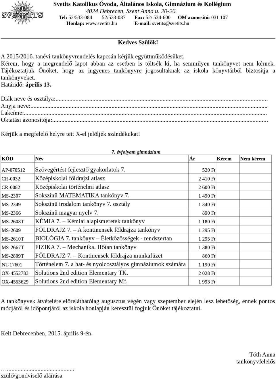 osztály 1 340 Ft MS-2366 Sokszínű magyar nyelv 7. 890 Ft MS-2608T KÉMIA 7. Kémiai alapismeretek tankönyv 1 180 Ft MS-2609 FÖLDRAJZ 7. A kontinensek földrajza tankönyv 1 295 Ft MS-2610T BIOLÓGIA 7.