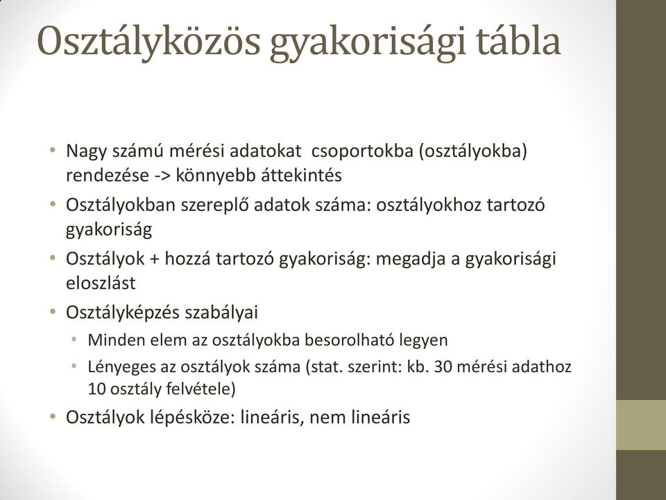 gyakoriság: megadja a gyakorisági eloszlást Osztályképzés szabályai Minden elem az osztályokba besorolható legyen