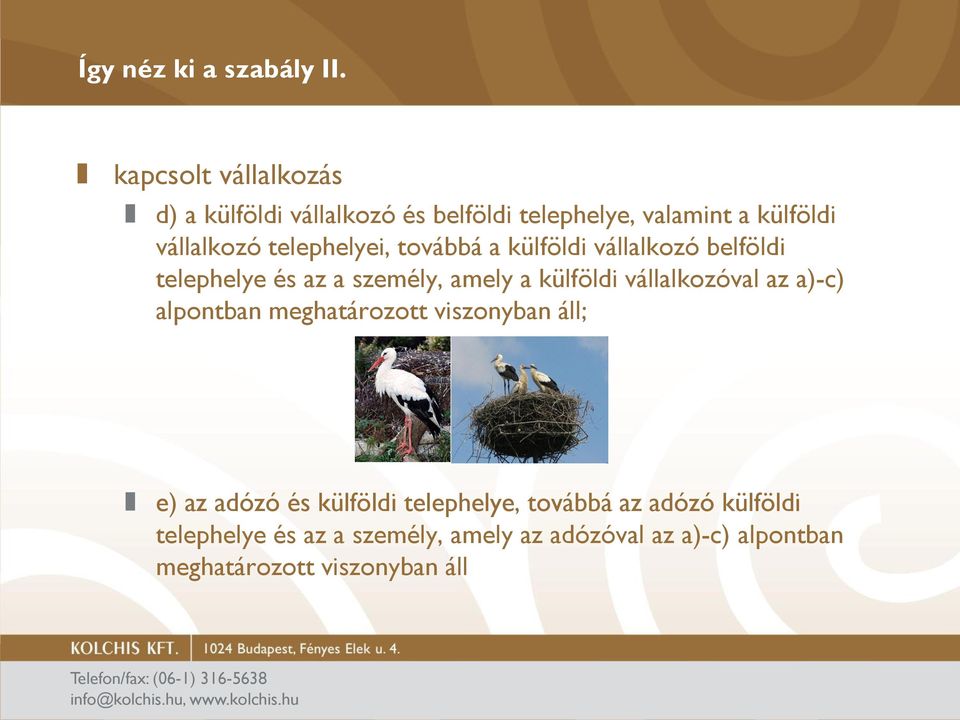 telephelyei, továbbá a külföldi vállalkozó belföldi telephelye és az a személy, amely a külföldi vállalkozóval