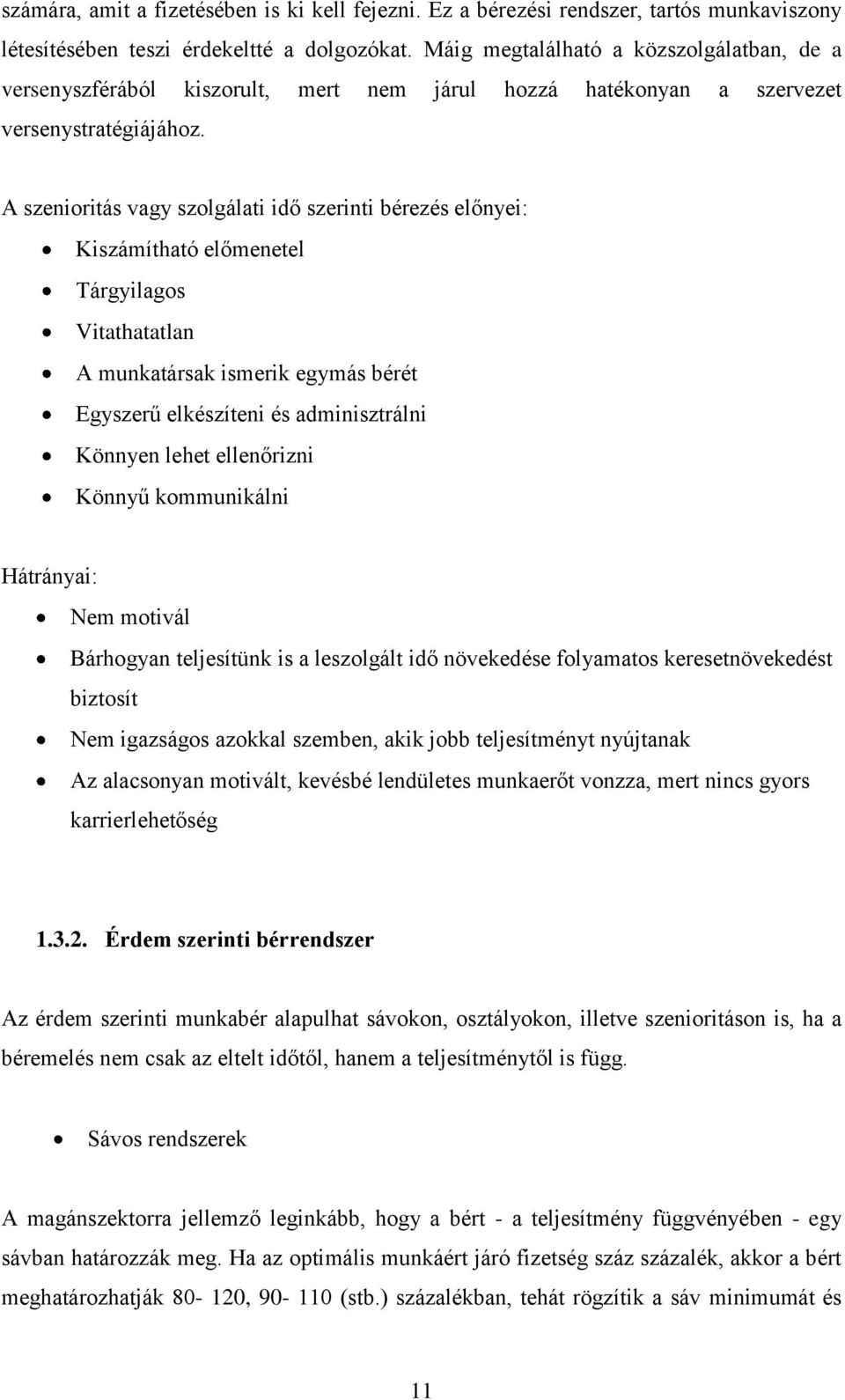 A szenioritás vagy szolgálati idő szerinti bérezés előnyei: Kiszámítható előmenetel Tárgyilagos Vitathatatlan A munkatársak ismerik egymás bérét Egyszerű elkészíteni és adminisztrálni Könnyen lehet