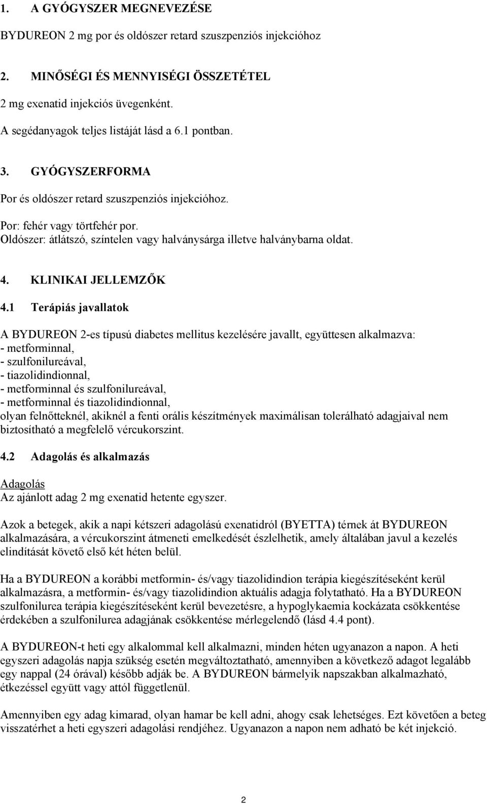 Oldószer: átlátszó, színtelen vagy halványsárga illetve halványbarna oldat. 4. KLINIKAI JELLEMZŐK 4.