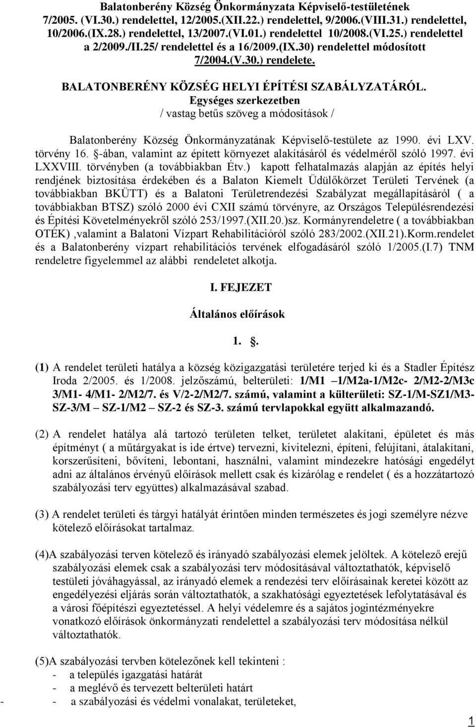 Egységes szerkezetben / vastag betűs szöveg a módosítások / Balatonberény Község Önkormányzatának Képviselő-testülete az 1990. évi LXV. törvény 16.