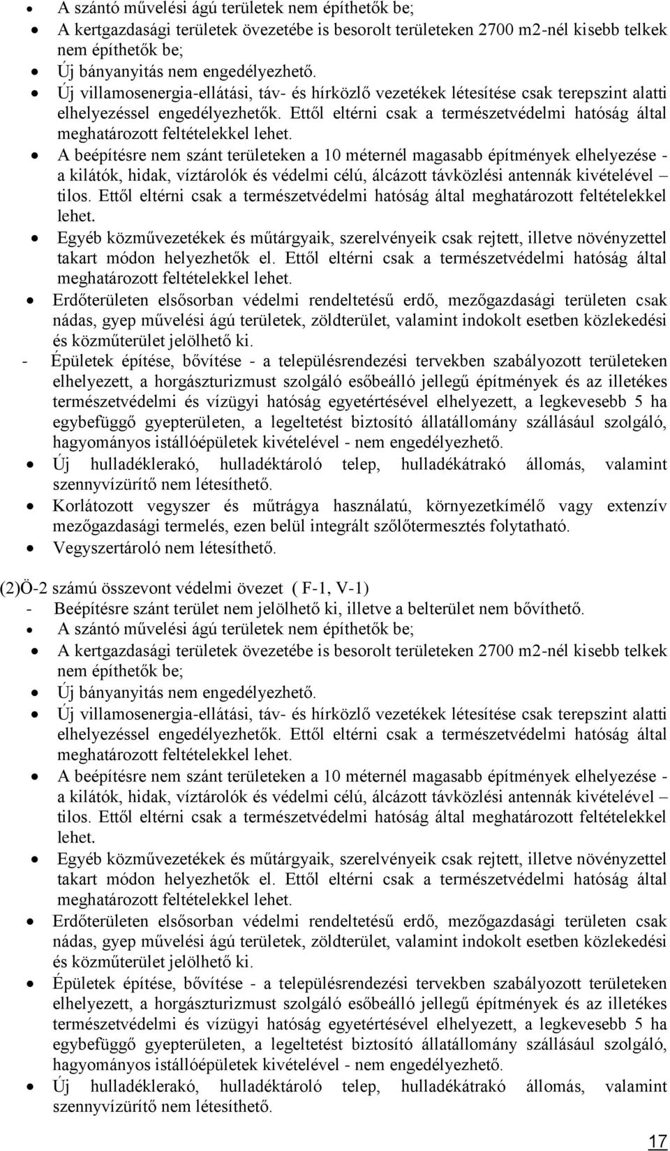 Ettől eltérni csak a természetvédelmi hatóság által meghatározott feltételekkel lehet.