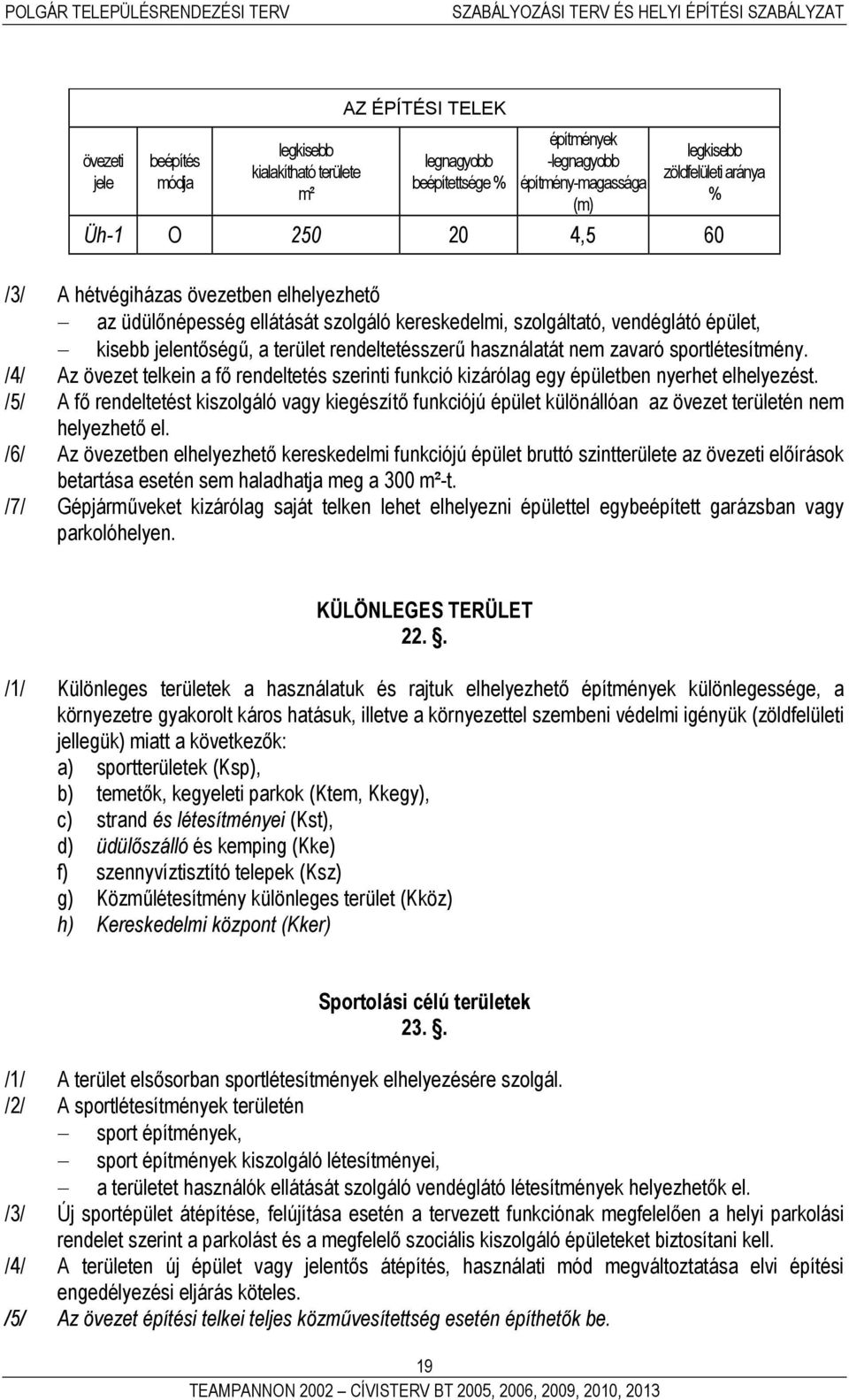 sportlétesítmény. /4/ Az övezet telkein a fő rendeltetés szerinti funkció kizárólag egy épületben nyerhet elhelyezést.