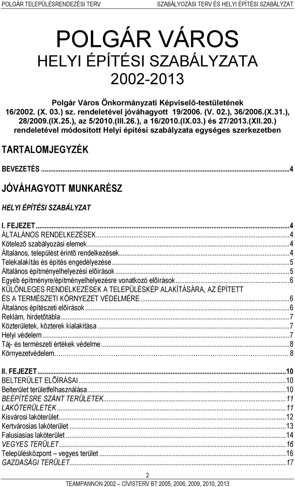 ..4 JÓVÁHAGYOTT MUNKARÉSZ HELYI ÉPÍTÉSI SZABÁLYZAT I. FEJEZET...4 ÁLTALÁNOS RENDELKEZÉSEK...4 Kötelezõ szabályozási elemek...4 Általános, települést érintõ rendelkezések.