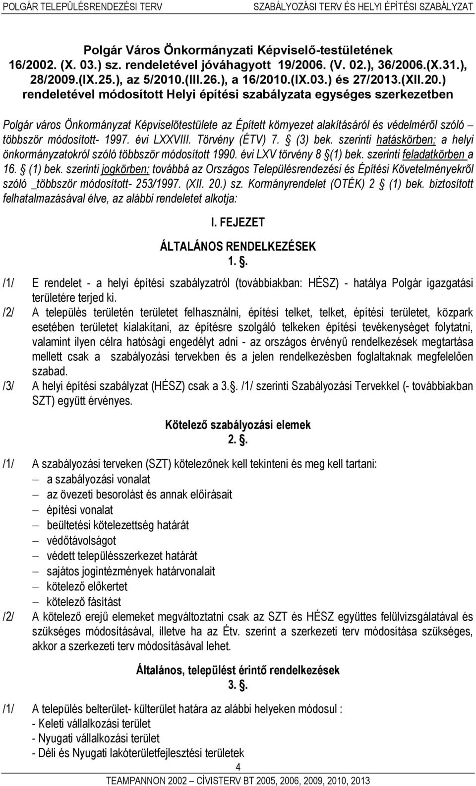) rendeletével módosított Helyi építési szabályzata egységes szerkezetben Polgár város Önkormányzat Képviselõtestülete az Épített környezet alakításáról és védelméről szóló többször módosított- 1997.