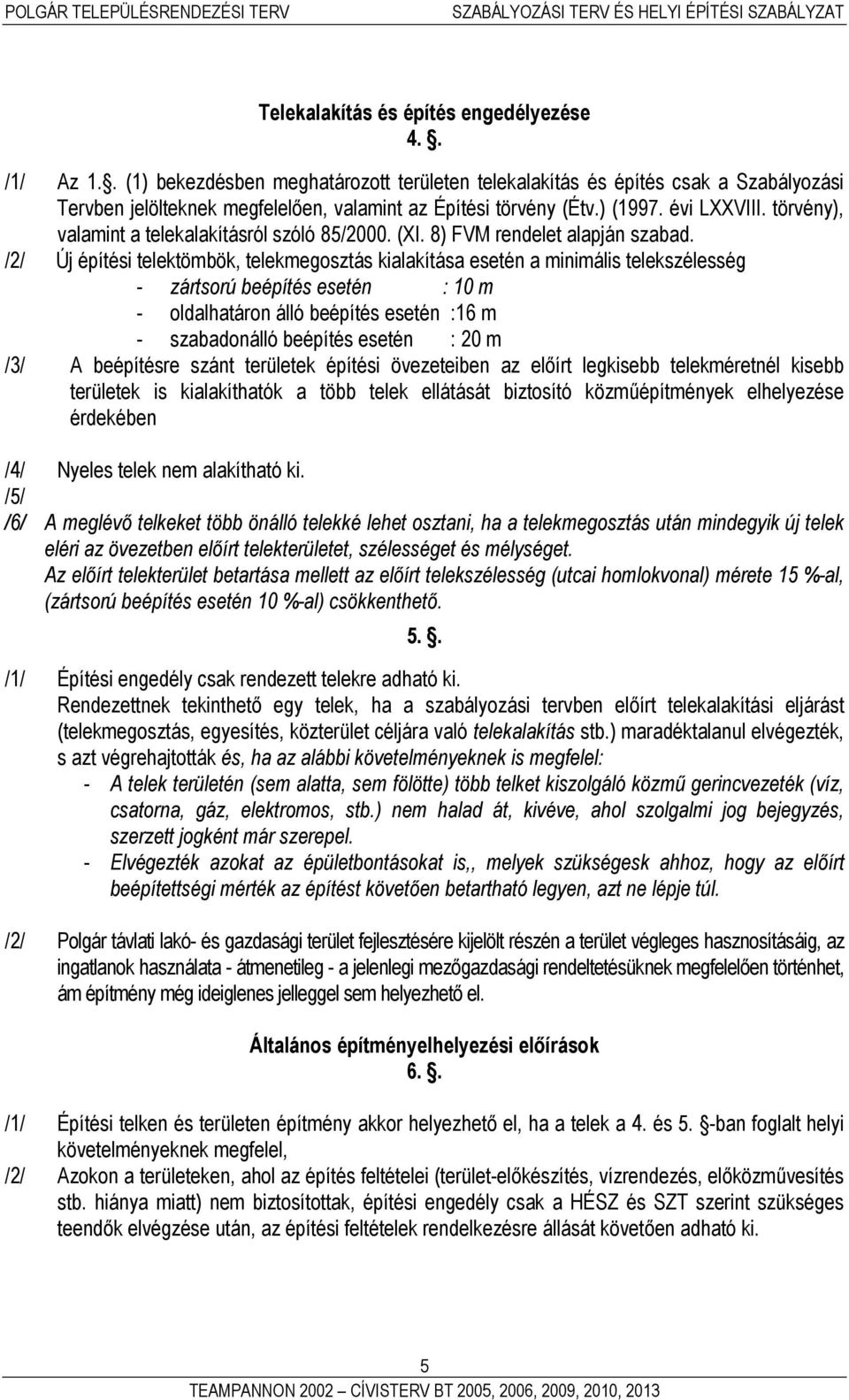 törvény), valamint a telekalakításról szóló 85/2000. (XI. 8) FVM rendelet alapján szabad.