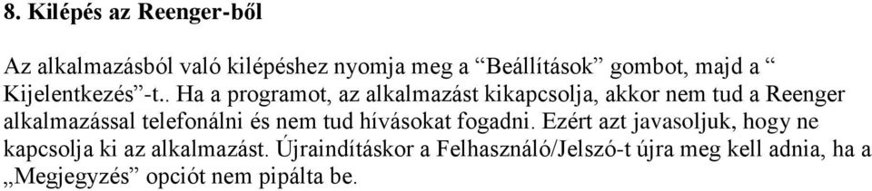. Ha a programot, az alkalmazást kikapcsolja, akkor nem tud a Reenger alkalmazással telefonálni és