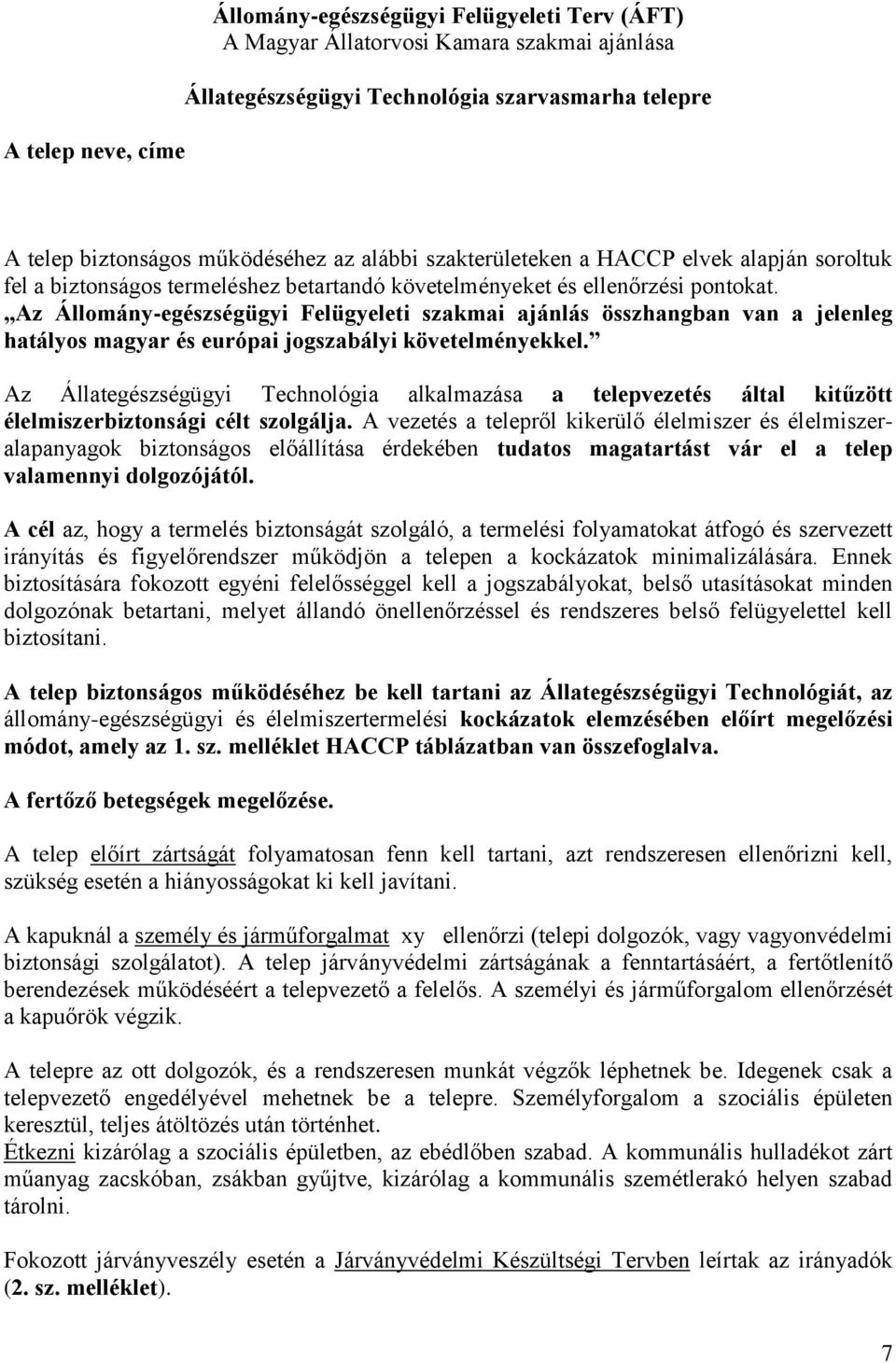 Az Állomány-egészségügyi Felügyeleti szakmai ajánlás összhangban van a jelenleg hatályos magyar és európai jogszabályi követelményekkel.