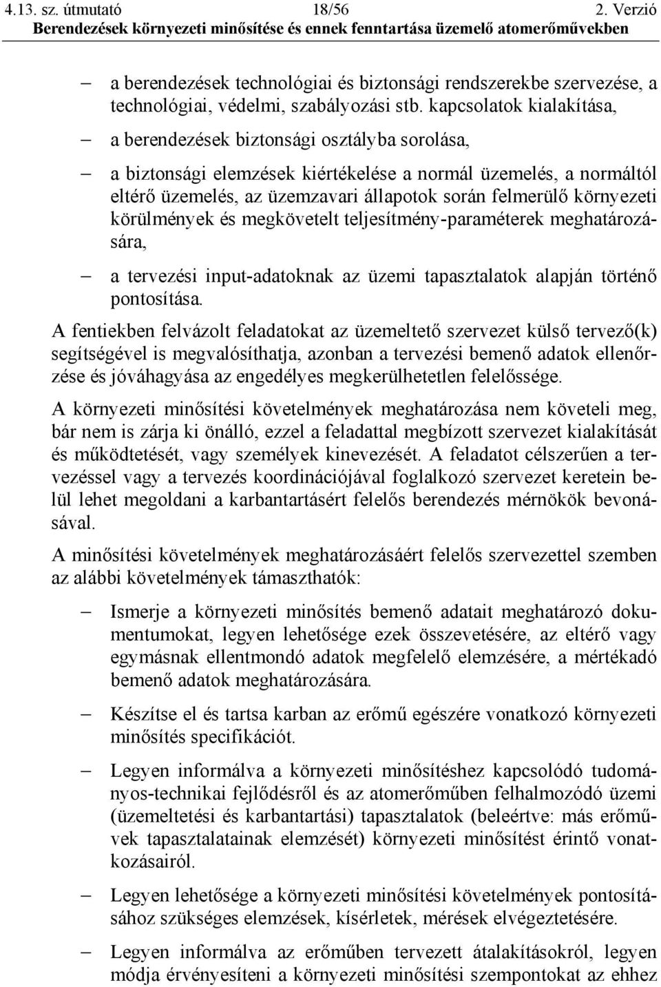 környezeti körülmények és megkövetelt teljesítmény-paraméterek meghatározására, a tervezési input-adatoknak az üzemi tapasztalatok alapján történő pontosítása.