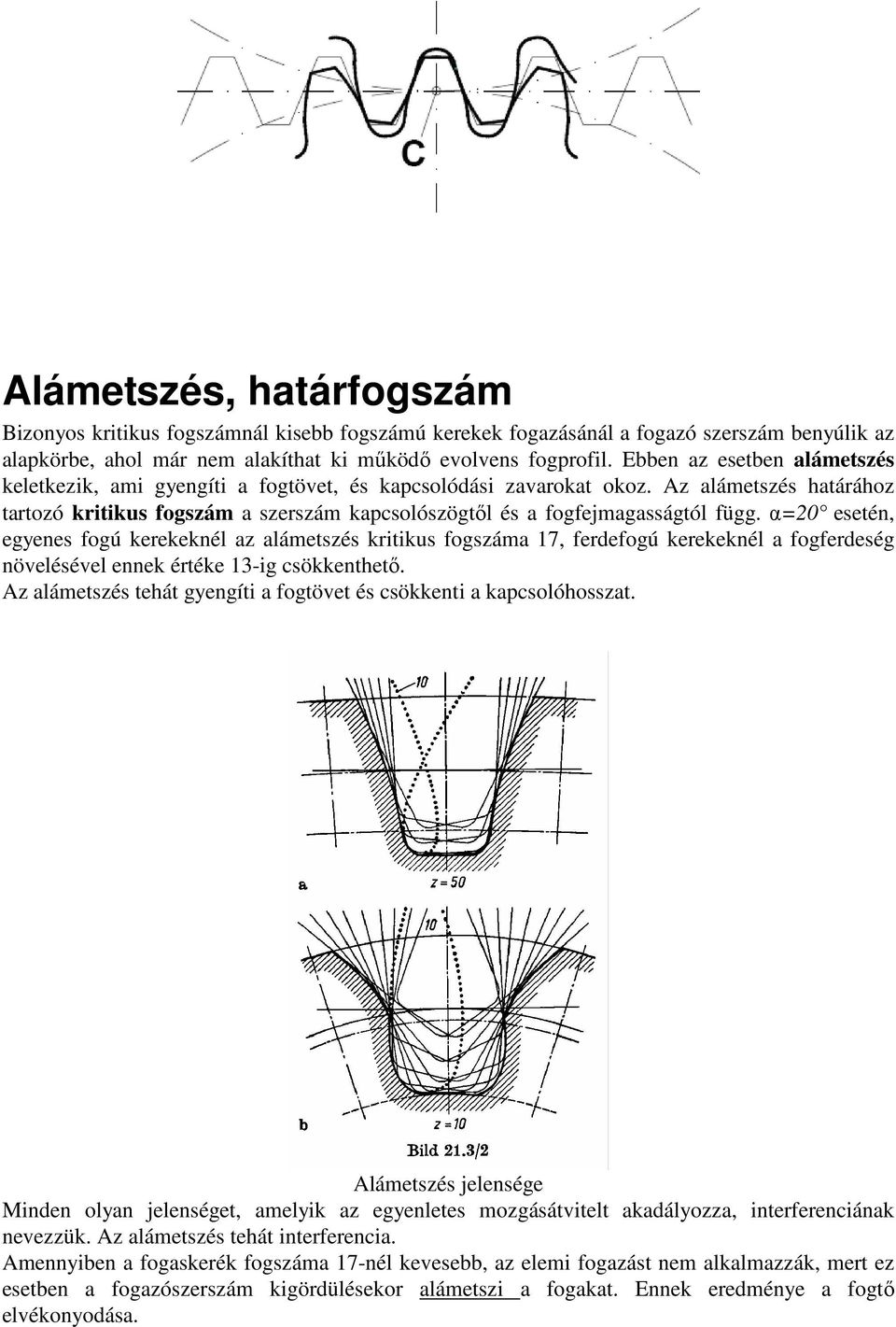 Az alámetszés határához tartozó kritikus fogszám a szerszám kapcsolószögtıl és a fogfejmagasságtól függ.