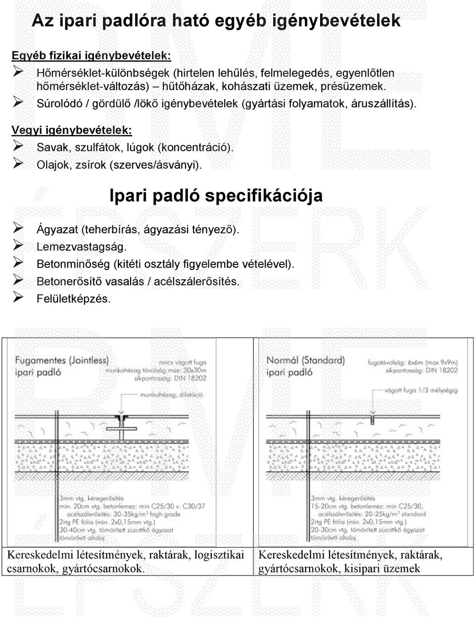 Olajok, zsírok (szerves/ásványi). Ipari padló specifikációja Ágyazat (teherbírás, ágyazási tényező). Lemezvastagság. Betonminőség (kitéti osztály figyelembe vételével).