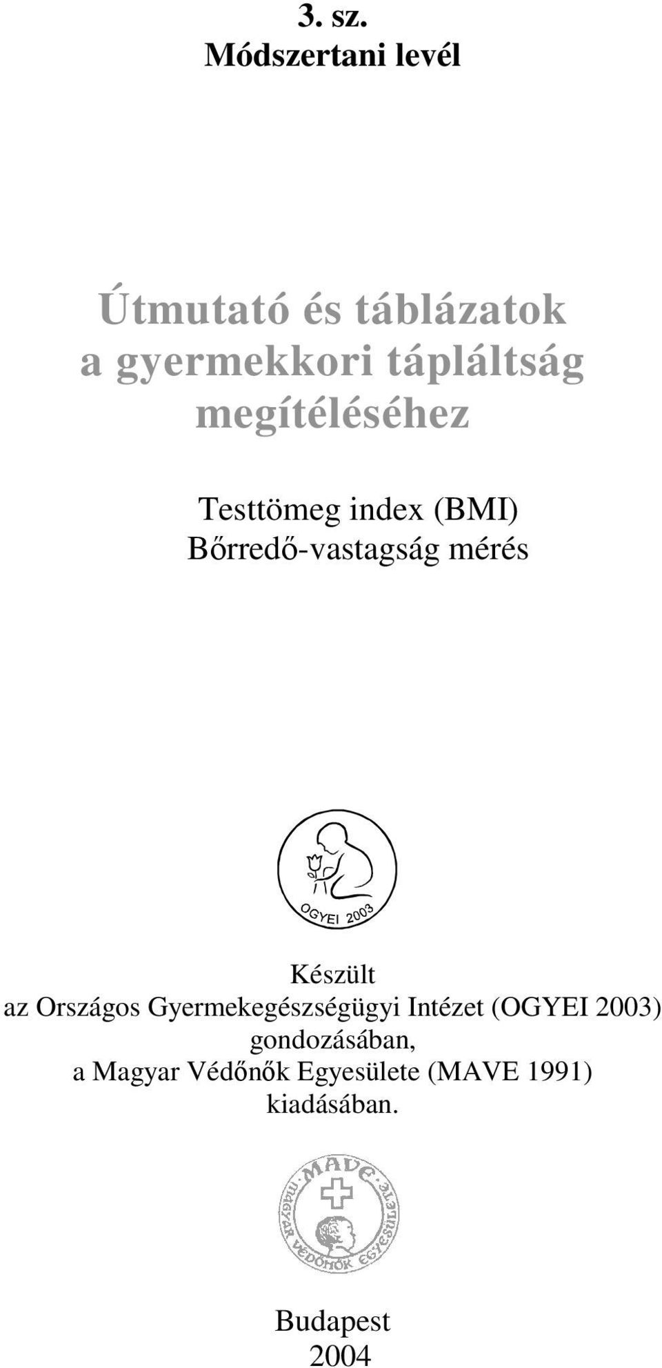 megítéléséhez Testtömeg index (BMI) Brred-vastagság mérés Készült