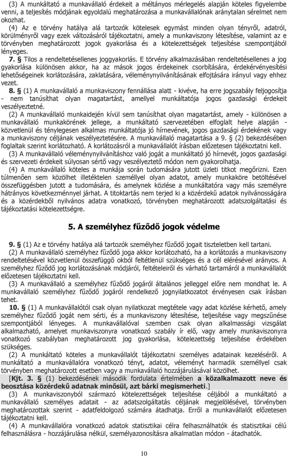 meghatározott jogok gyakorlása és a kötelezettségek teljesítése szempontjából lényeges. 7. Tilos a rendeltetésellenes joggyakorlás.