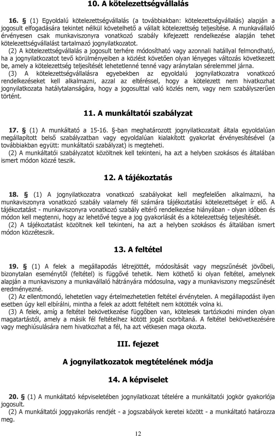 A munkavállaló érvényesen csak munkaviszonyra vonatkozó szabály kifejezett rendelkezése alapján tehet kötelezettségvállalást tartalmazó jognyilatkozatot.