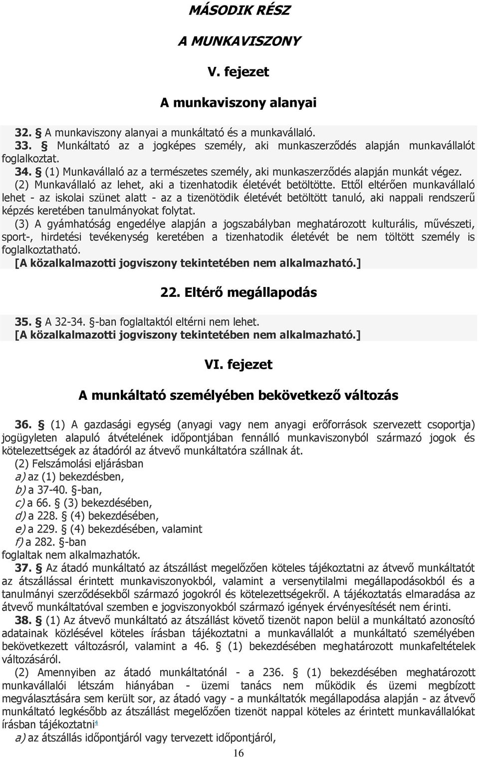 (2) Munkavállaló az lehet, aki a tizenhatodik életévét betöltötte.