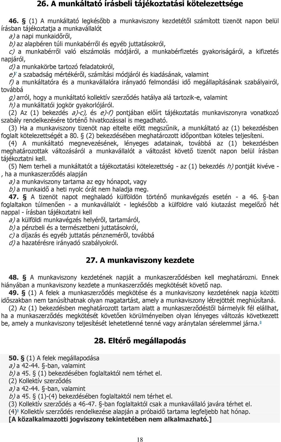 c) a munkabérről való elszámolás módjáról, a munkabérfizetés gyakoriságáról, a kifizetés napjáról, d) a munkakörbe tartozó feladatokról, e) 7 a szabadság mértékéről, számítási módjáról és kiadásának,