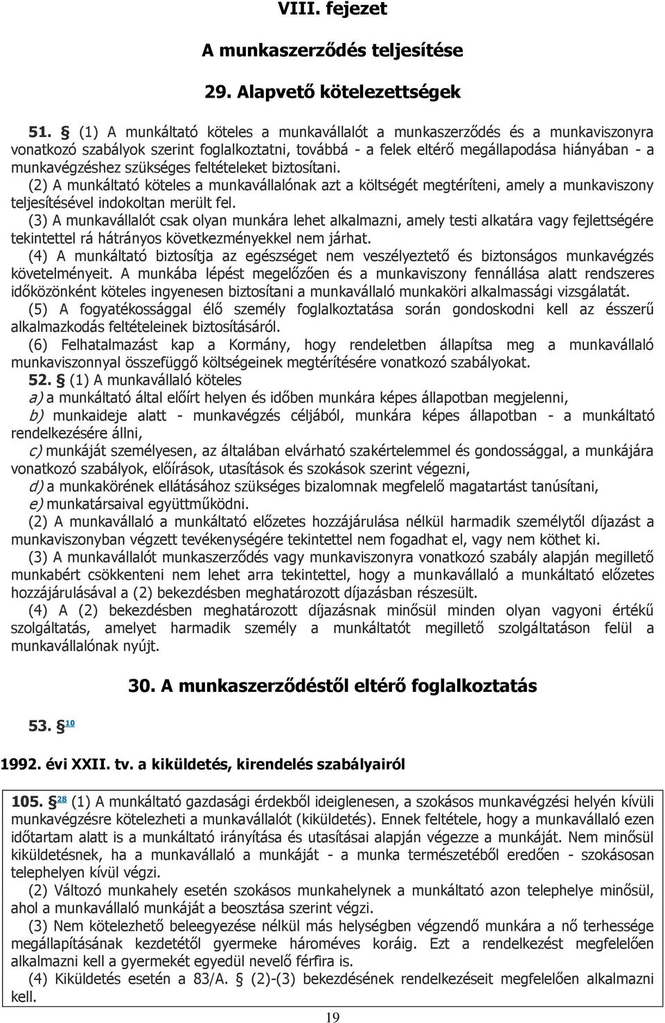 feltételeket biztosítani. (2) A munkáltató köteles a munkavállalónak azt a költségét megtéríteni, amely a munkaviszony teljesítésével indokoltan merült fel.