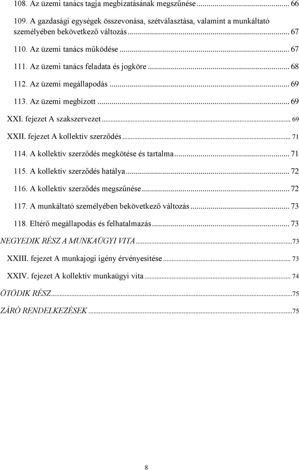 fejezet A kollektív szerződés... 71 114. A kollektív szerződés megkötése és tartalma... 71 115. A kollektív szerződés hatálya... 72 116. A kollektív szerződés megszűnése... 72 117.