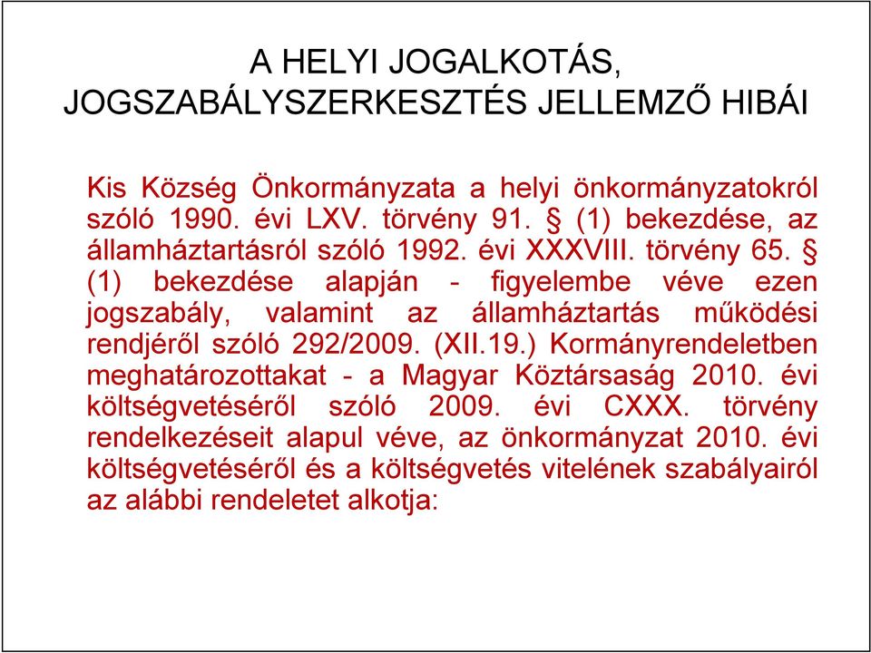 (1) bekezdése alapján - figyelembe véve ezen jogszabály, valamint az államháztartás működési rendjéről szóló 292/2009. (XII.19.