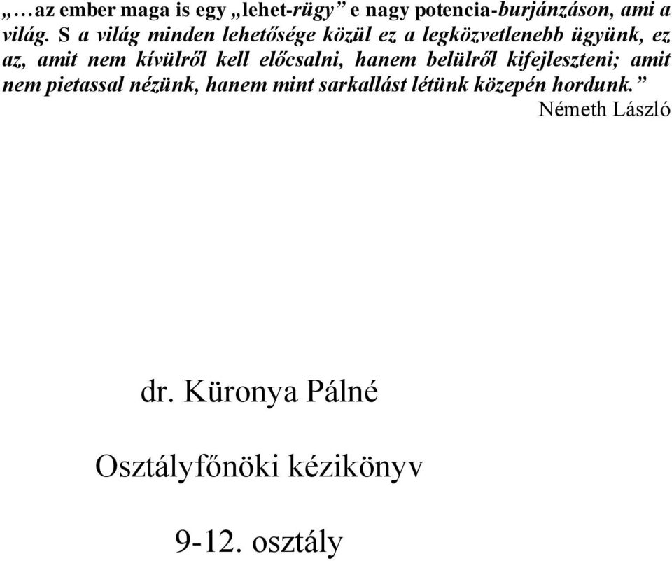 kell előcsalni, hanem belülről kifejleszteni; amit nem pietassal nézünk, hanem mint