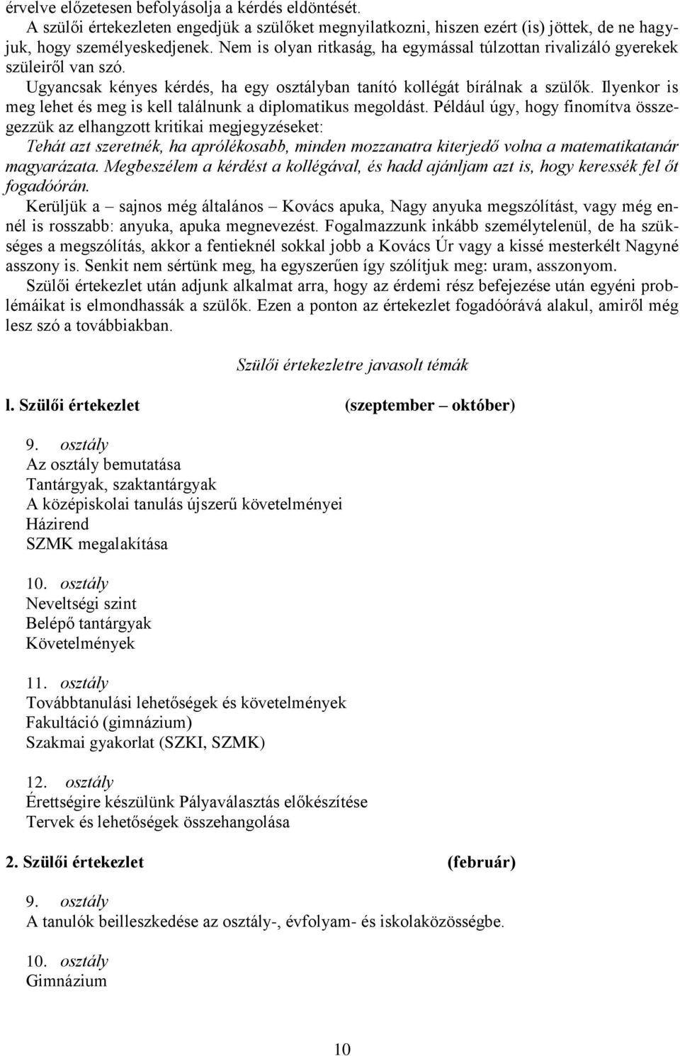 Ilyenkor is meg lehet és meg is kell találnunk a diplomatikus megoldást.
