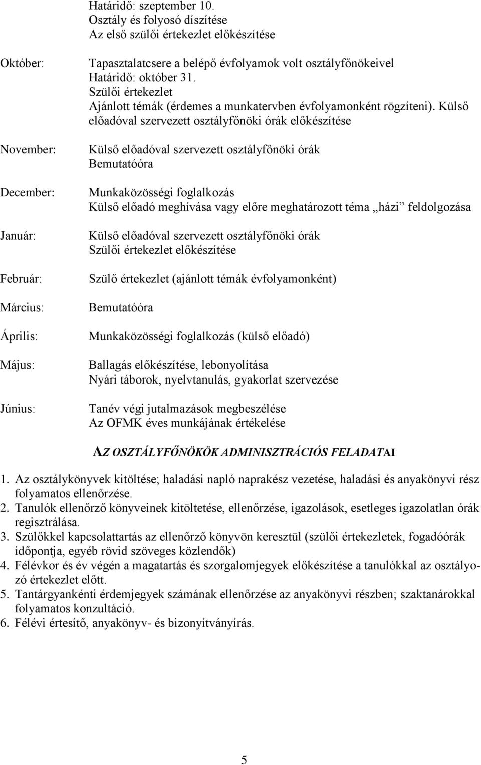 osztályfőnökeivel Határidő: október 31. Szülői értekezlet Ajánlott témák (érdemes a munkatervben évfolyamonként rögzíteni).