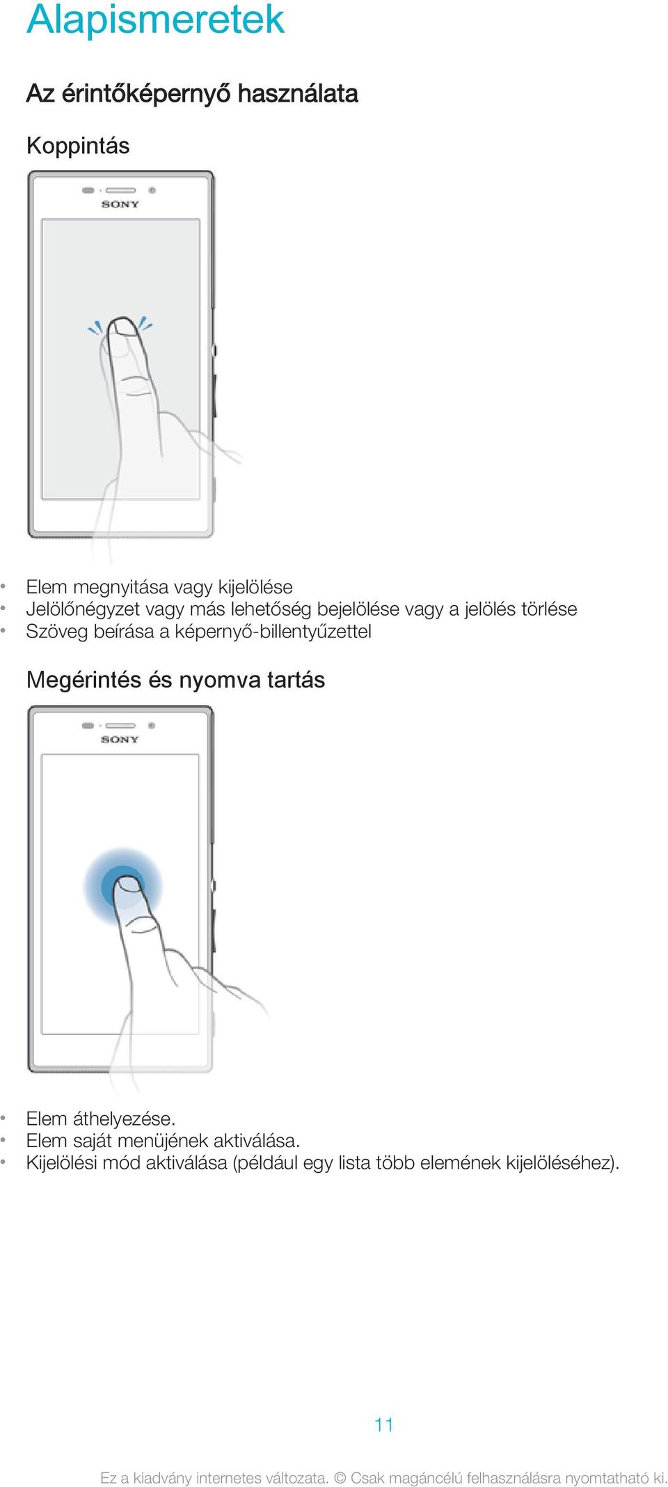képernyő-billentyűzettel Megérintés és nyomva tartás Elem áthelyezése.