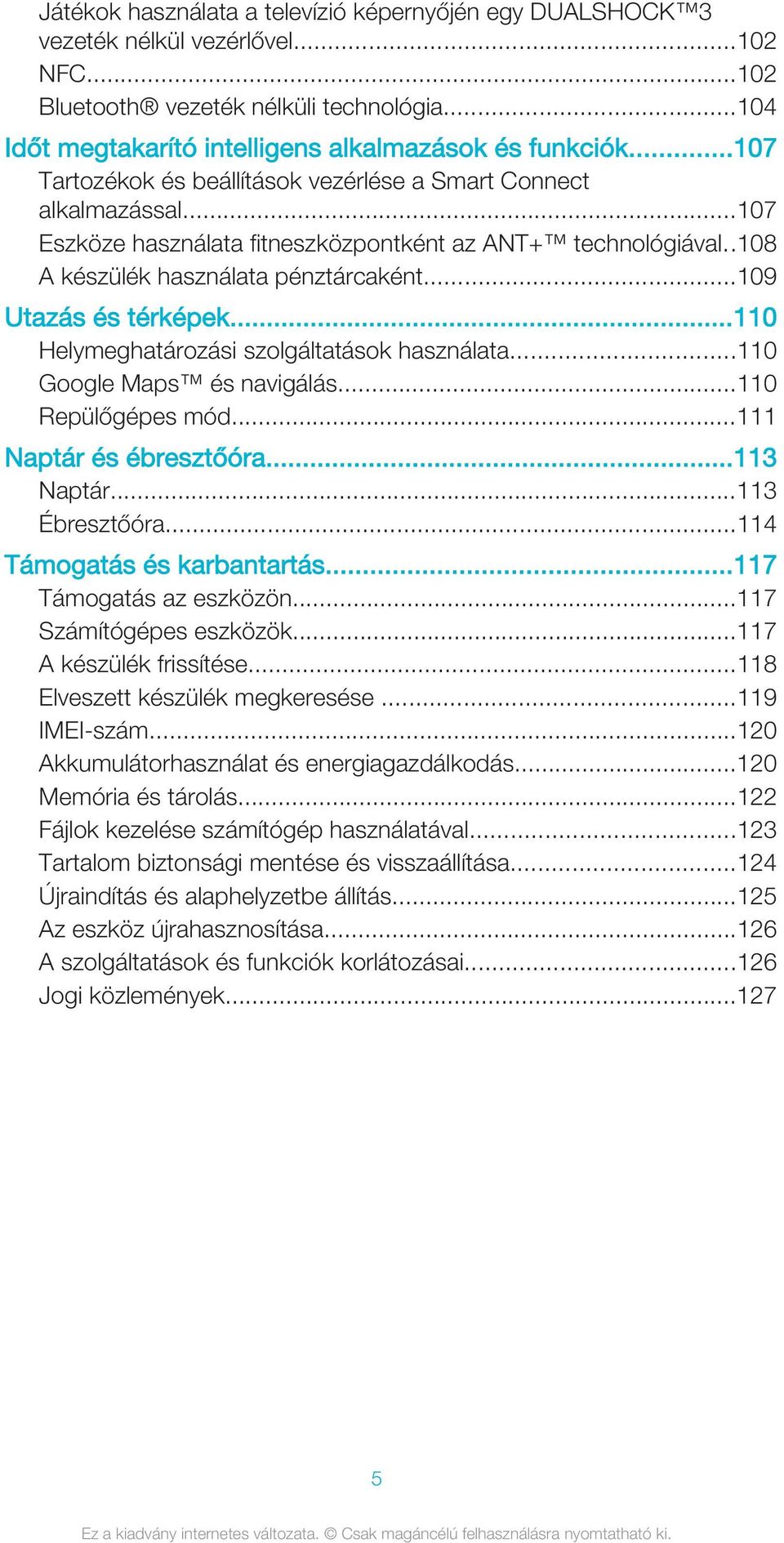 ..109 Utazás és térképek...110 Helymeghatározási szolgáltatások használata...110 Google Maps és navigálás...110 Repülőgépes mód...111 Naptár és ébresztőóra...113 Naptár...113 Ébresztőóra.