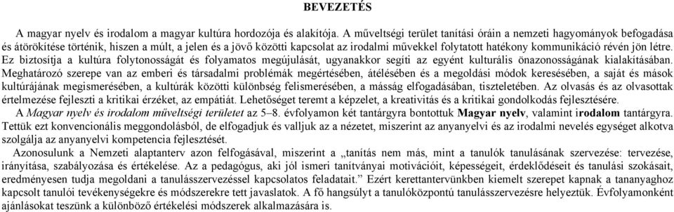 révén jön létre. Ez biztosítja a kultúra folytonosságát és folyamatos megújulását, ugyanakkor segíti az egyént kulturális önazonosságának kialakításában.