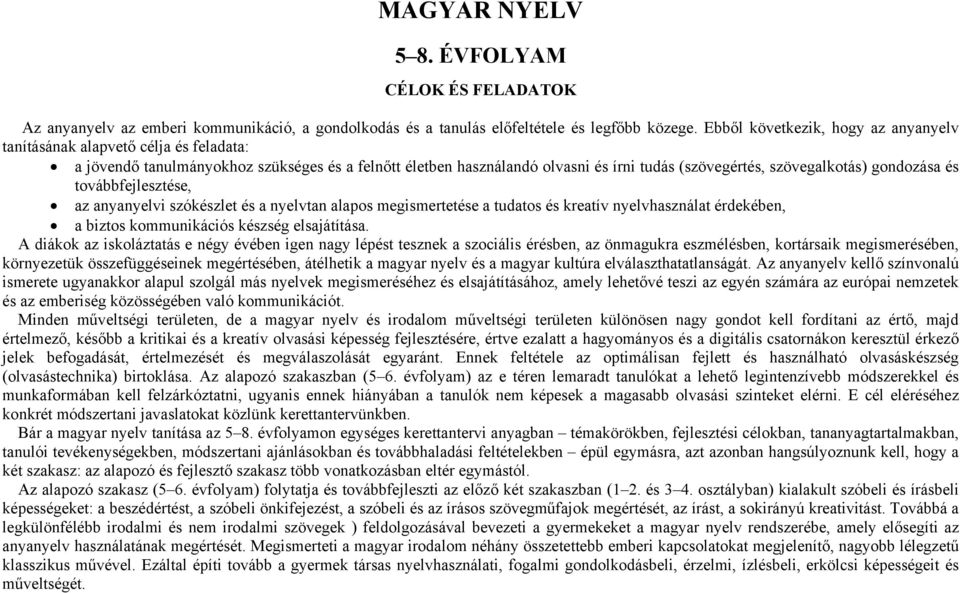 gondozása és továbbfejlesztése, az anyanyelvi szókészlet és a nyelvtan alapos megismertetése a tudatos és kreatív nyelvhasználat érdekében, a biztos kommunikációs készség elsajátítása.