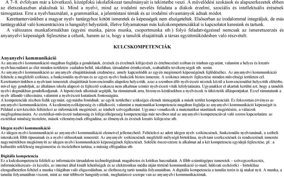 Erre a nyelvhasználati, a grammatikai, a jelentéstani témák és az irodalmi olvasmányok adnak módot. Kerettantervünkben a magyar nyelv tantárgyhoz kötött ismeretek és képességek nem elszigeteltek.