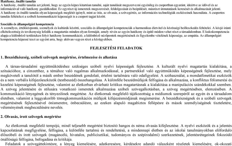 A hatékony és önálló tanulás olyan képességek meglétét igényli, mint az írás, az olvasás, a szövegértés, az információs technológiák eszközeinek használata.